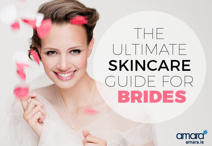 The Ultimate Skincare Guide For Brides - Amara Skin Care Clinic