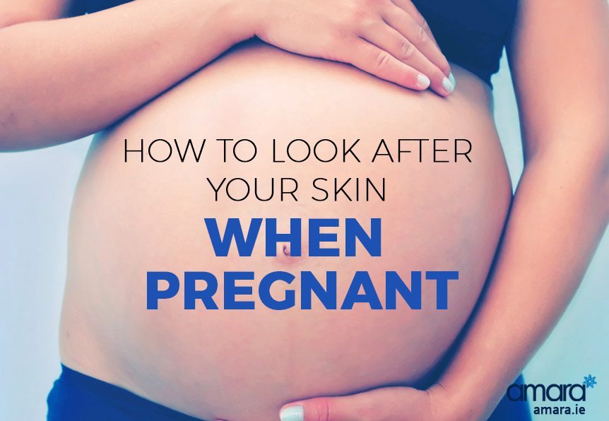How To Look After Your Skin When Pregnant - Amara Skincare Clinics