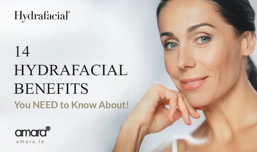 Benefits Hydrafacial - Beauty Clinic Dublin - Amara