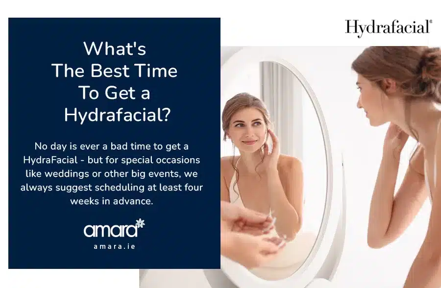 Best Time Get Hydrafacial - Dublin Treatments - Amara