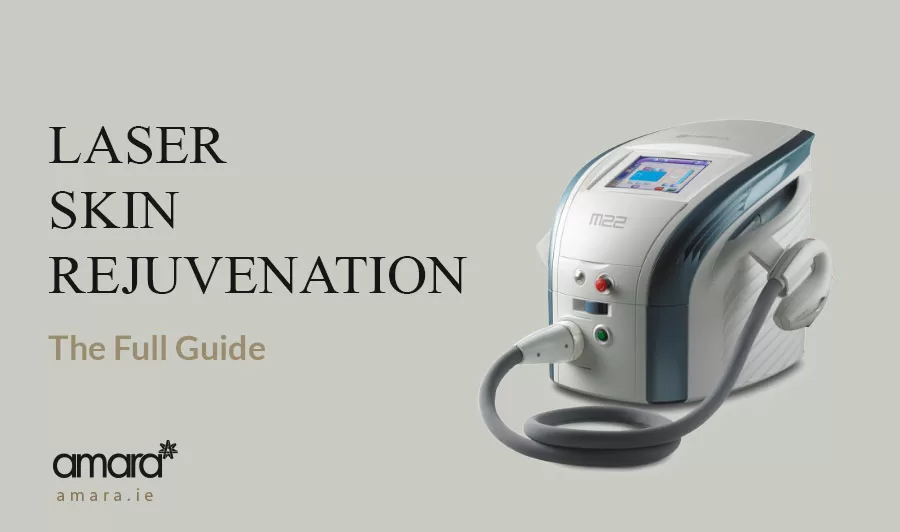 Laser Skin Rejuvenation - Full Guide - Amara Clinic Ireland