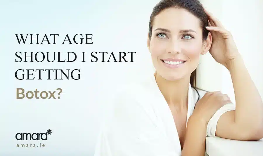 what-age-should-i-start-getting-botox-amara-clinics-ireland